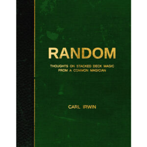 RANDOM - Thoughts on Stacked Deck Magic from a Common Magician by Carl Irwin