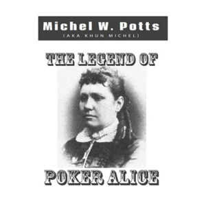 The Legend Of Poker Alice by Michel W. Potts