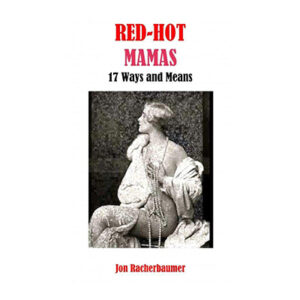 Red-Hot Mamas: 17 Ways and Means by Jon Racherbaumer