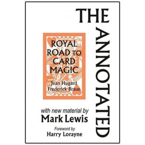 The Annotated Royal Road to Card Magic by Mark Lewis