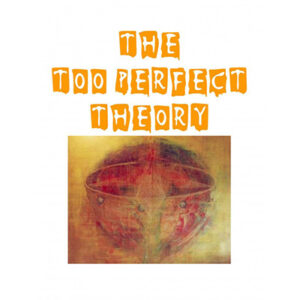 The Too Perfect Theory by Jon Racherbaumer